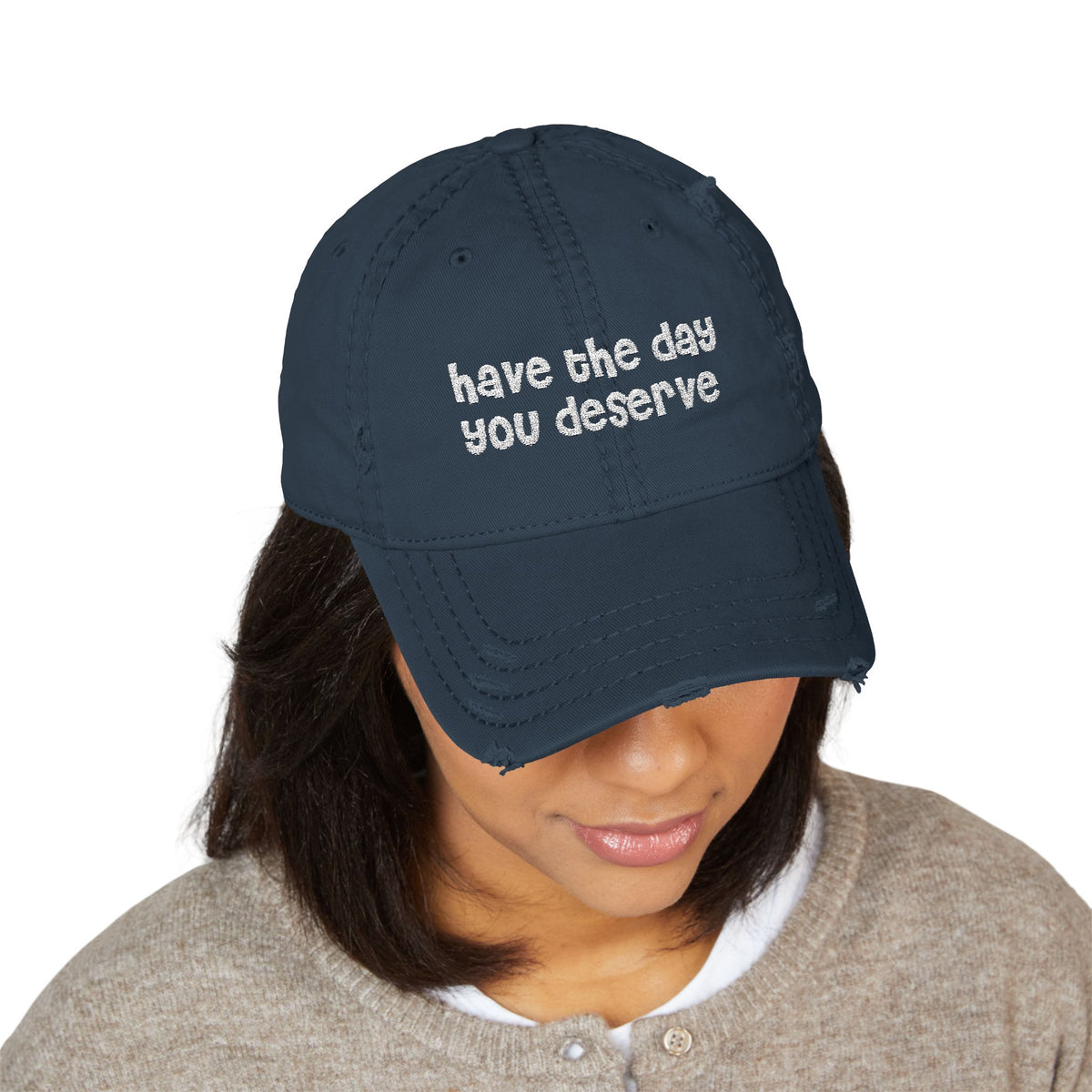 Have the Day You Deserve - Distressed Dad Hat