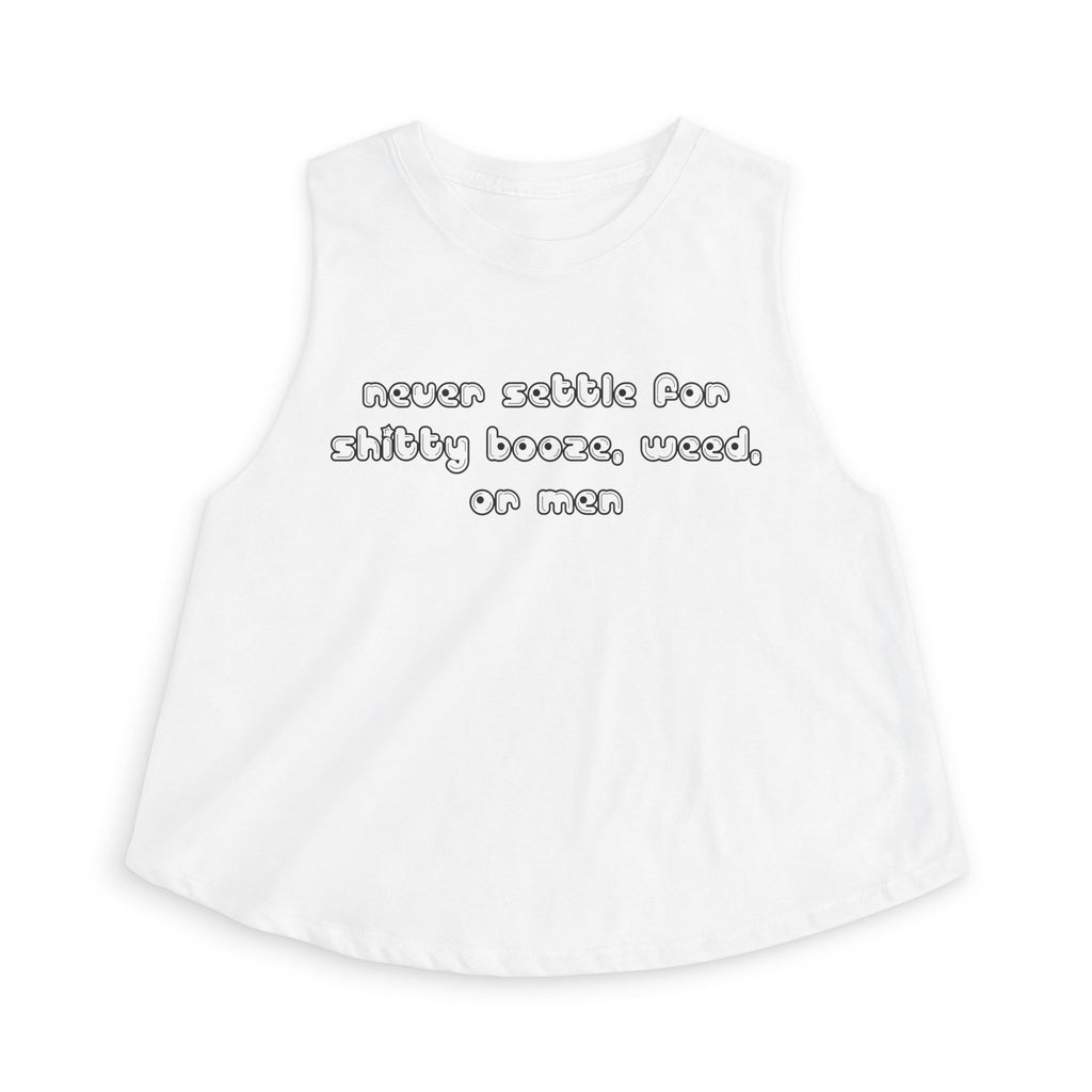 Never settle for shitty booze, weed, or men - Cropped Racerback Tank