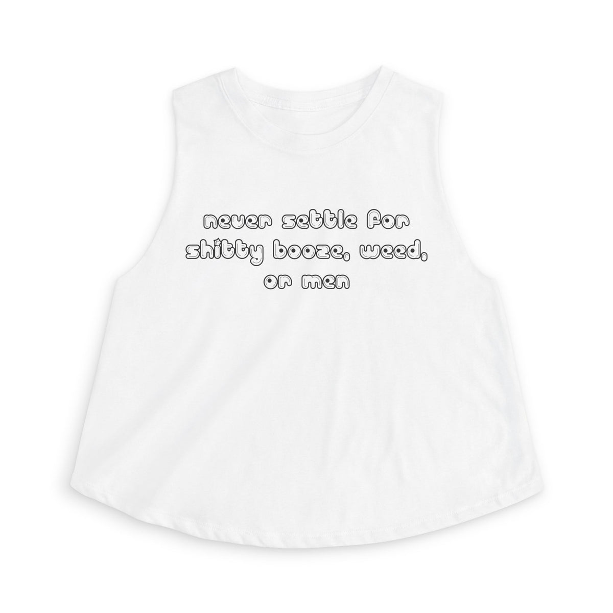 Never settle for shitty booze, weed, or men - Cropped Racerback Tank