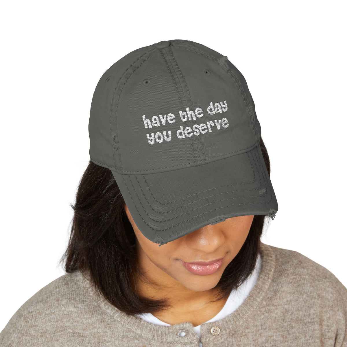 Have the Day You Deserve - Distressed Dad Hat