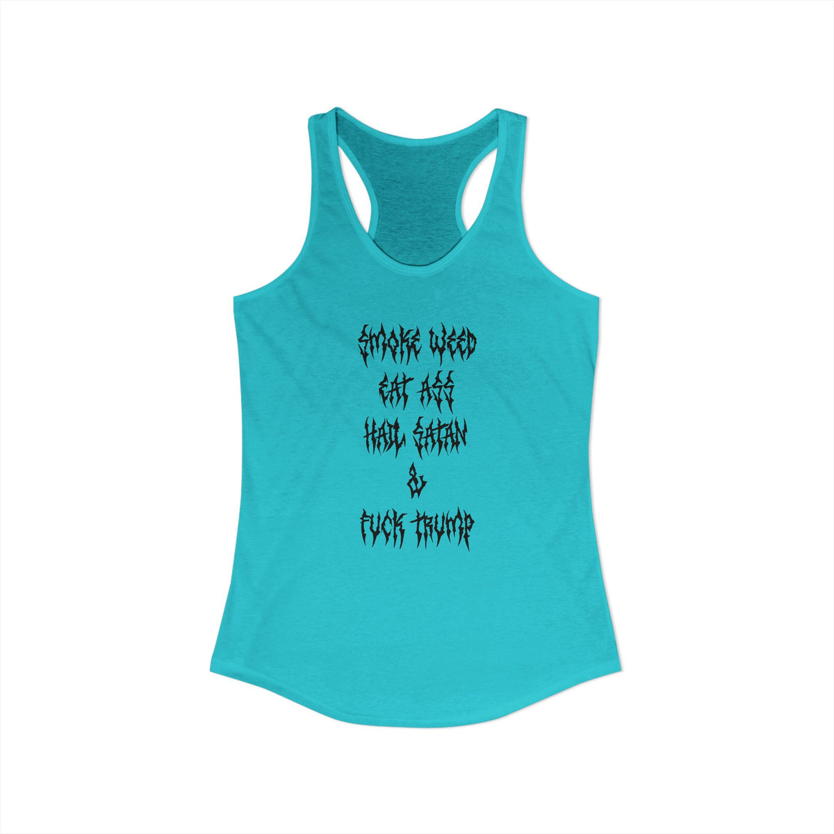 Smoke Weed, Eat Ass, Hail Satan, Fu*k Trump - Womens Racerback Tank Top