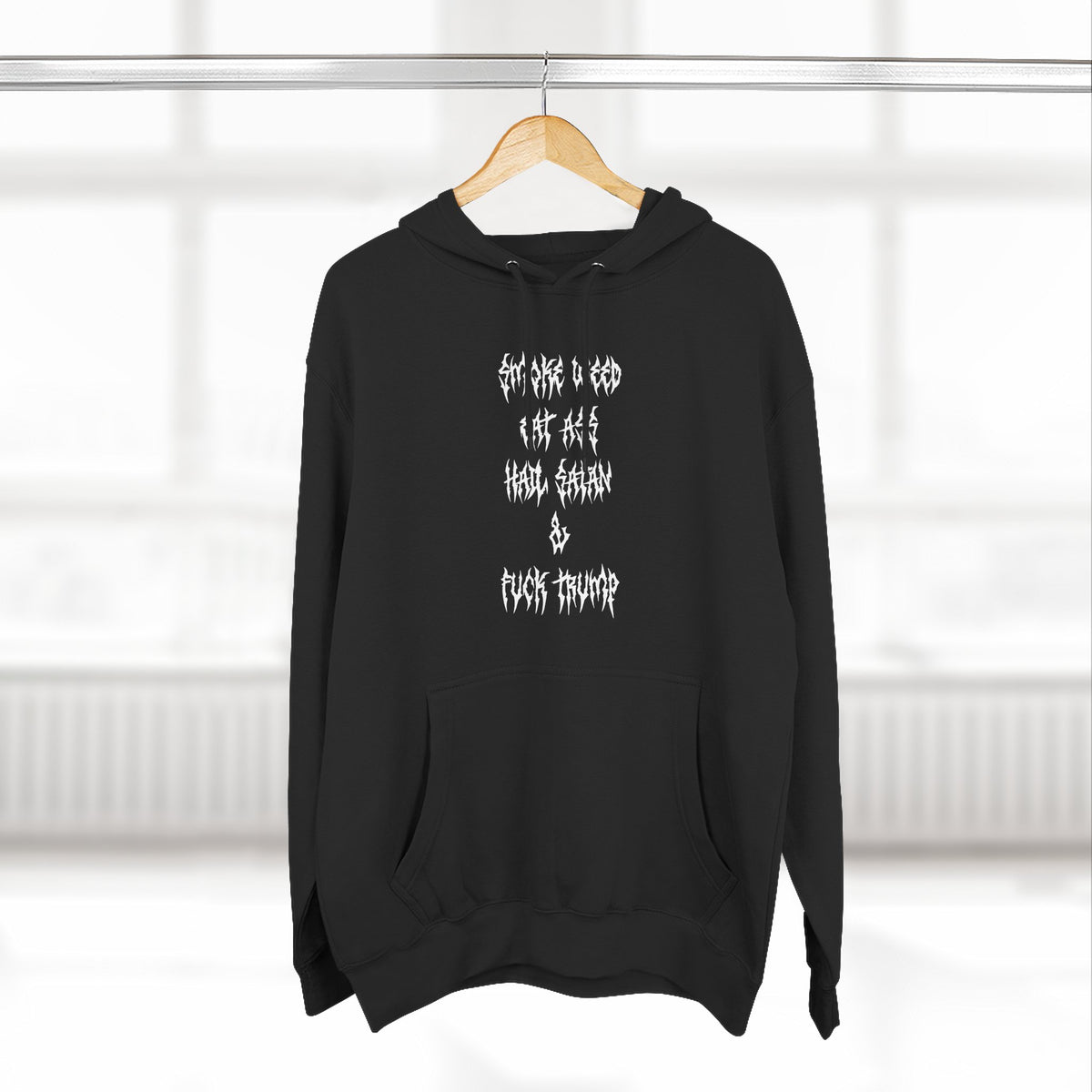 Smoke Weed Eat Ass Hail Satan & F*ck Trump Hoodie