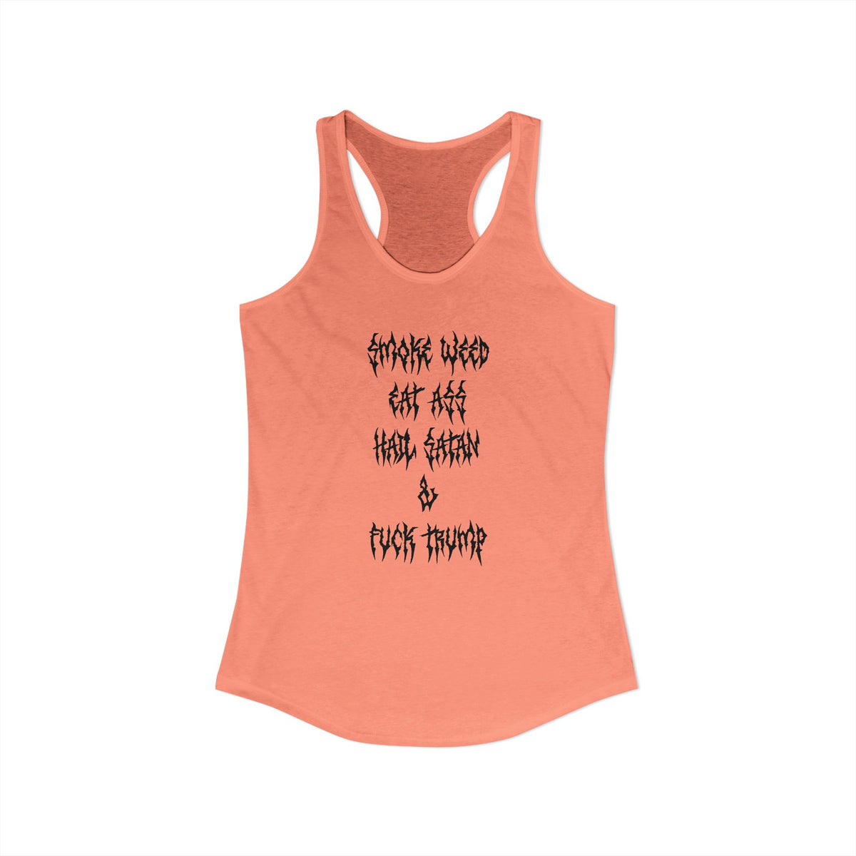 Smoke Weed, Eat Ass, Hail Satan, Fu*k Trump - Womens Racerback Tank Top