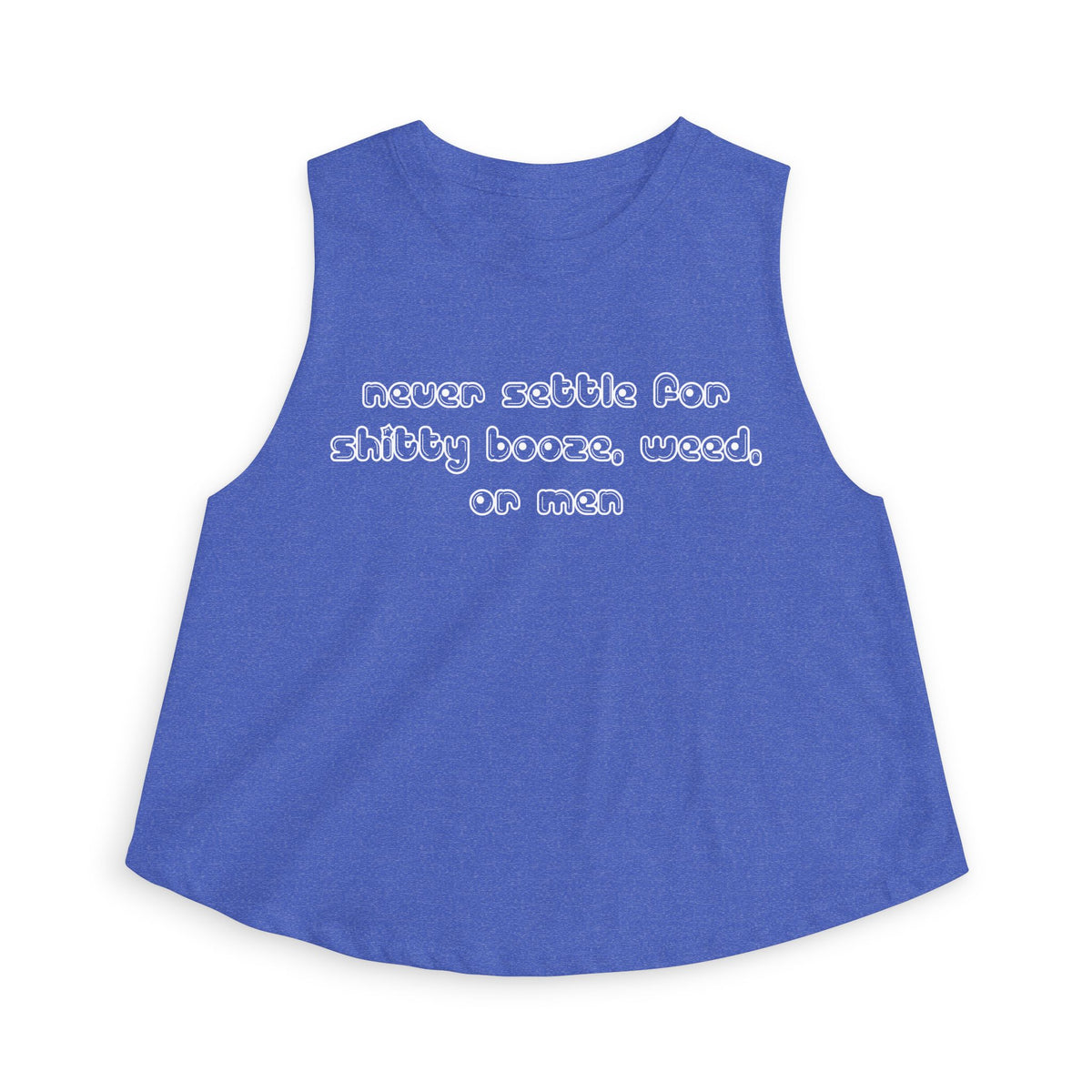 Never settle for shitty booze, weed, or men - Cropped Racerback Tank