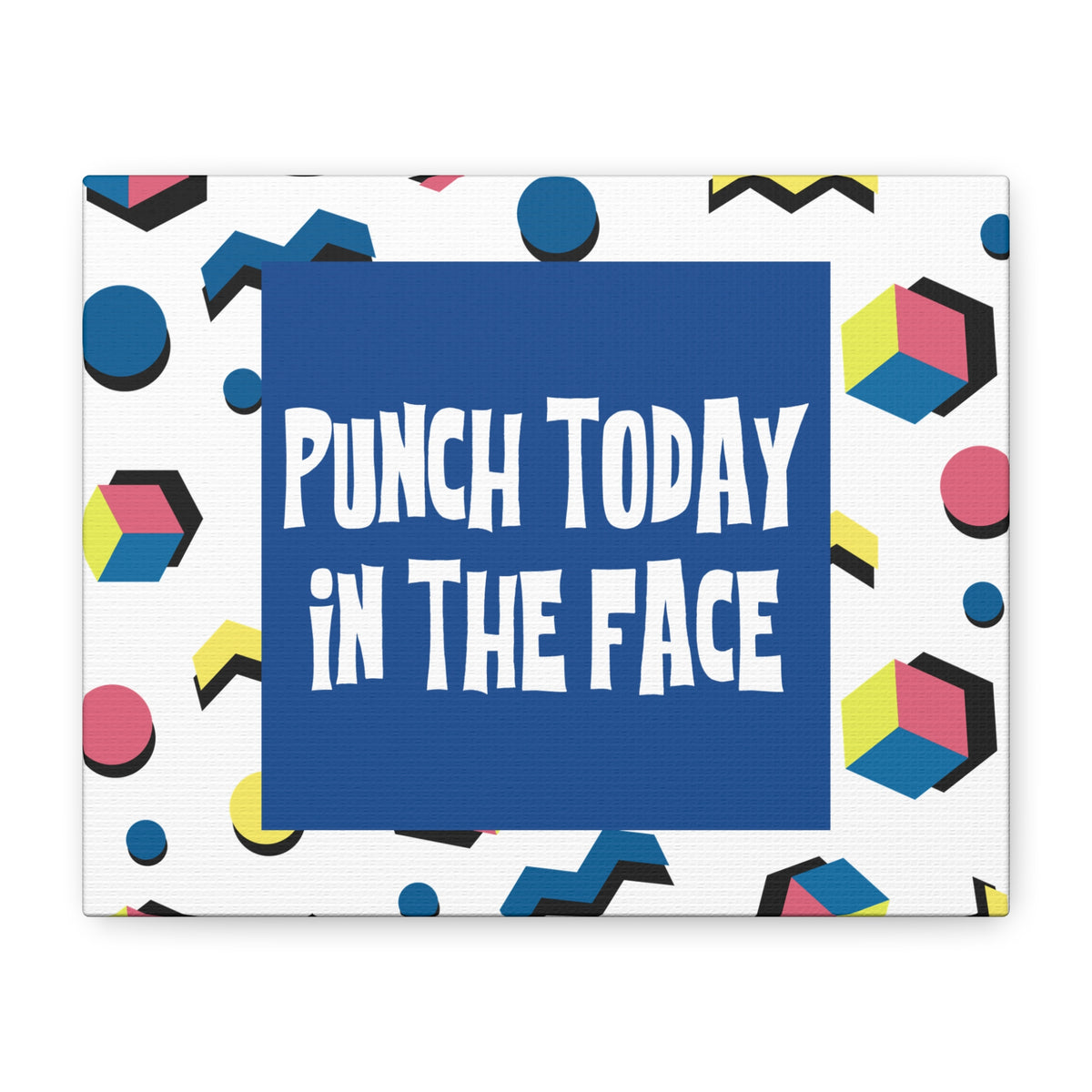 Punch Today in the Face - Canvas Wall Art