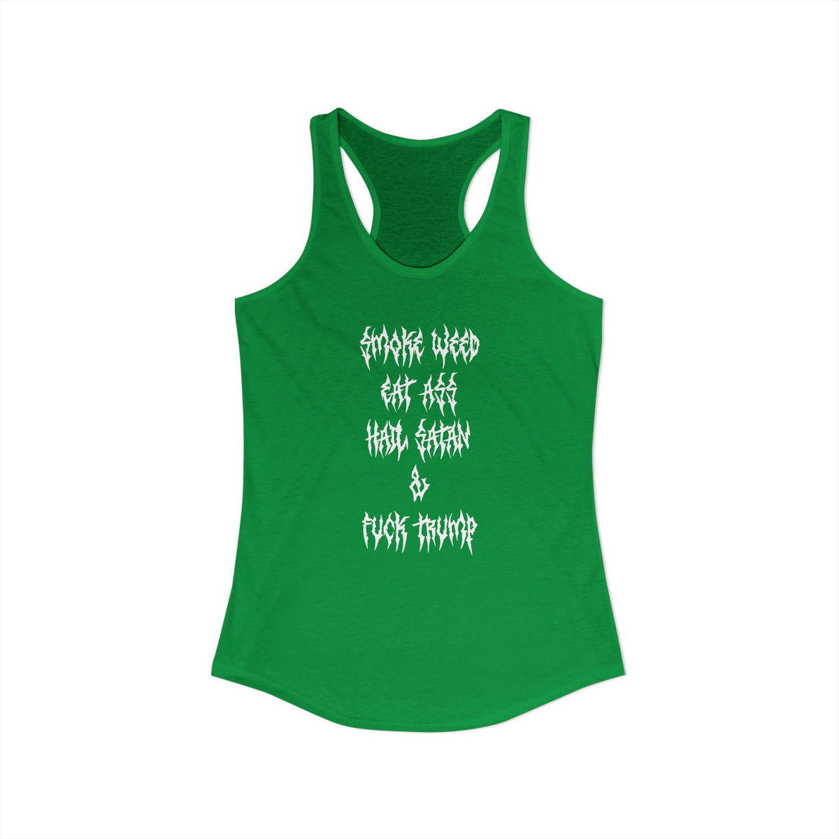 Smoke Weed, Eat Ass, Hail Satan, Fu*k Trump - Womens Racerback Tank Top