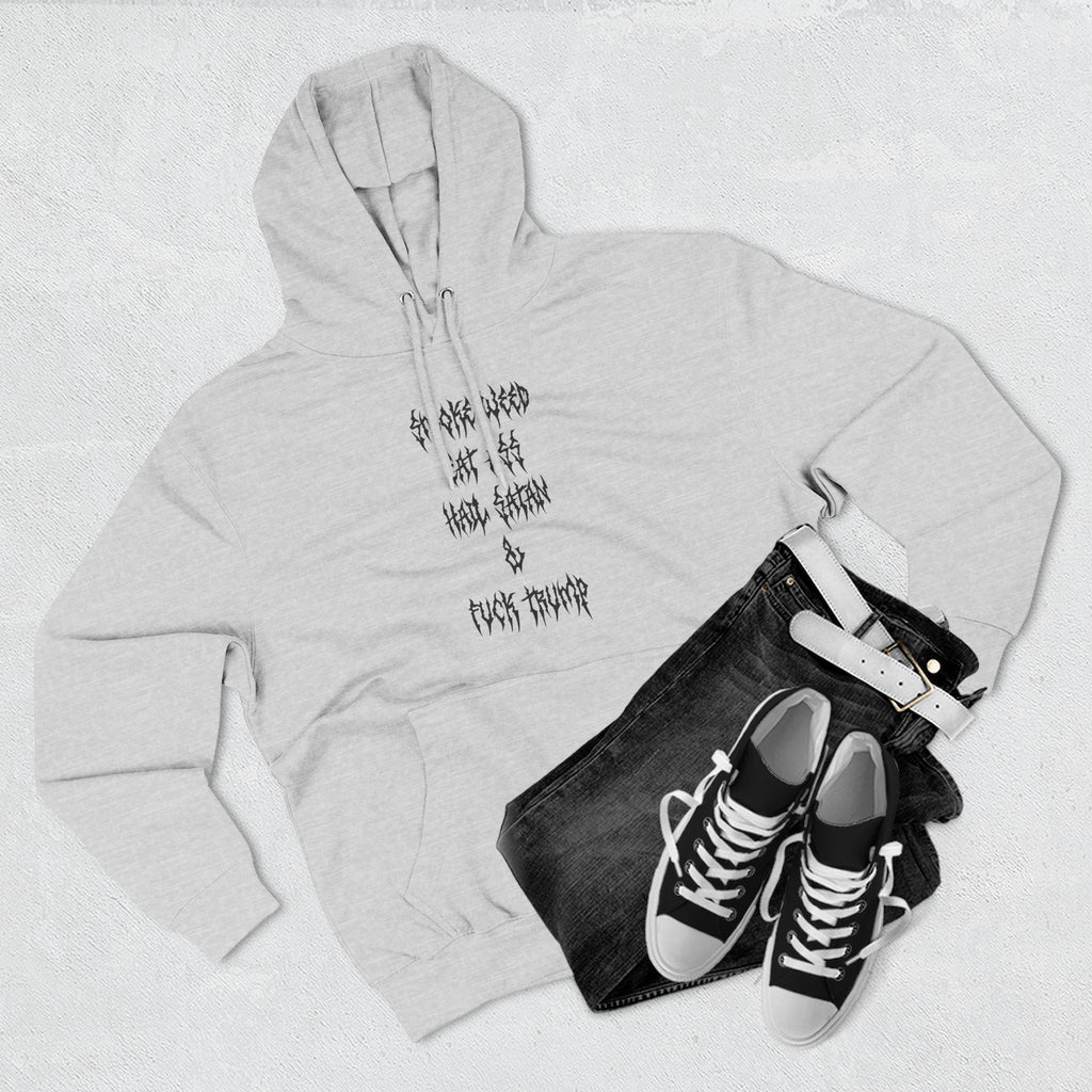 Smoke Weed Eat Ass Hail Satan & F*ck Trump Hoodie