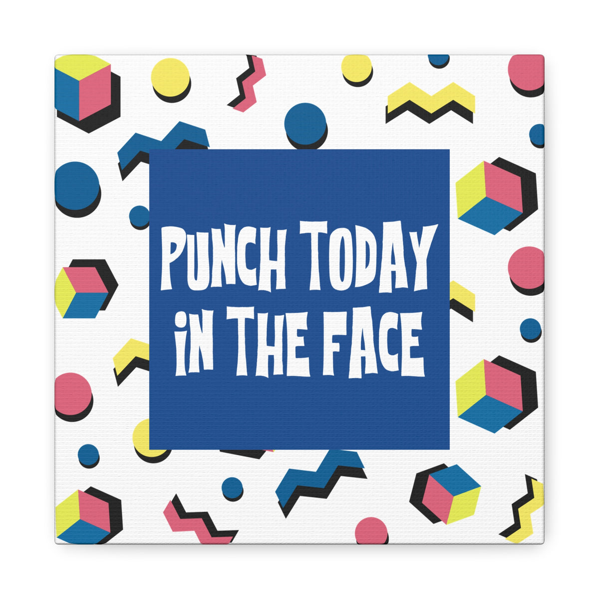 Punch Today in the Face - Canvas Wall Art