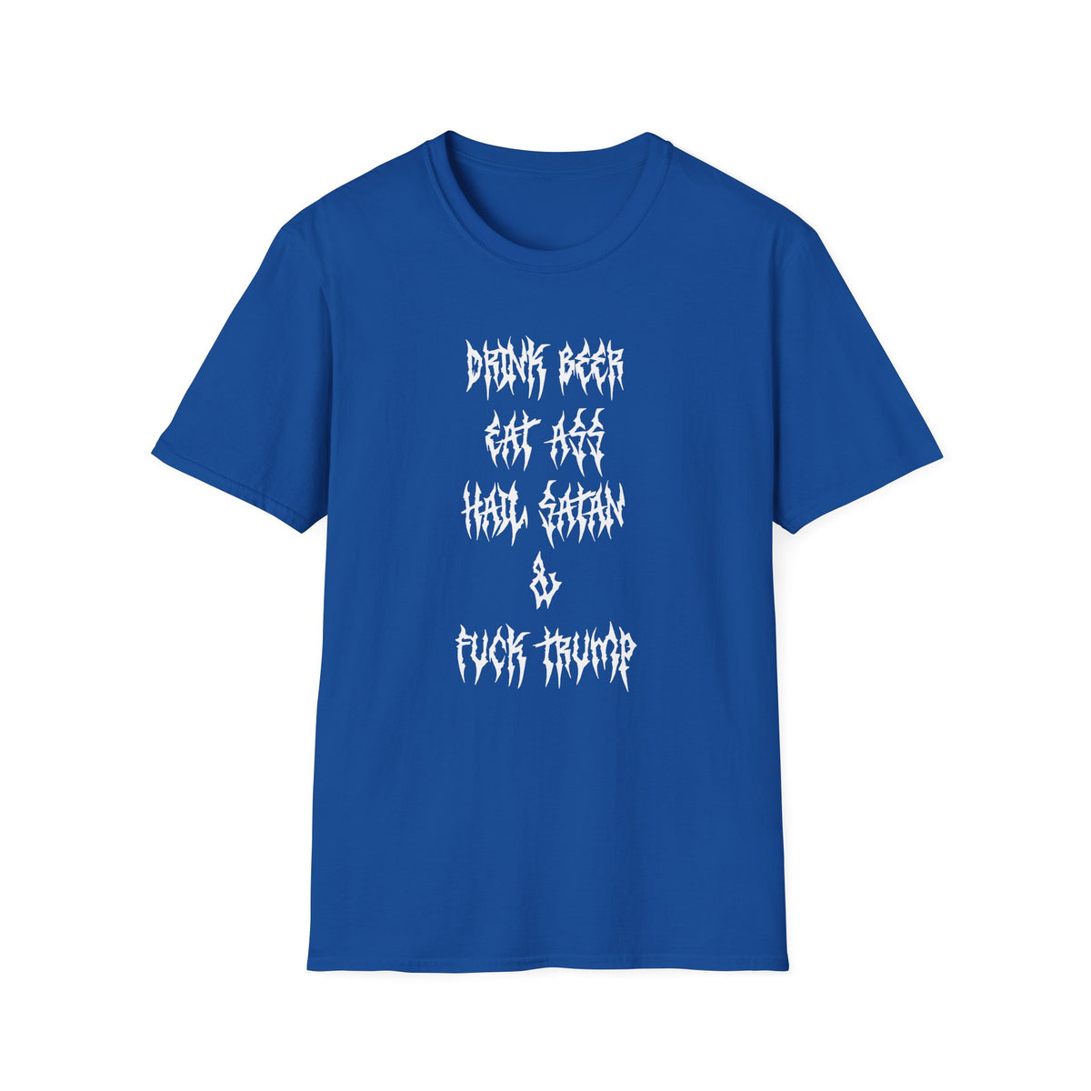 Drink Beer, Eat Ass, Hail Satan, & Fu*k Trump
