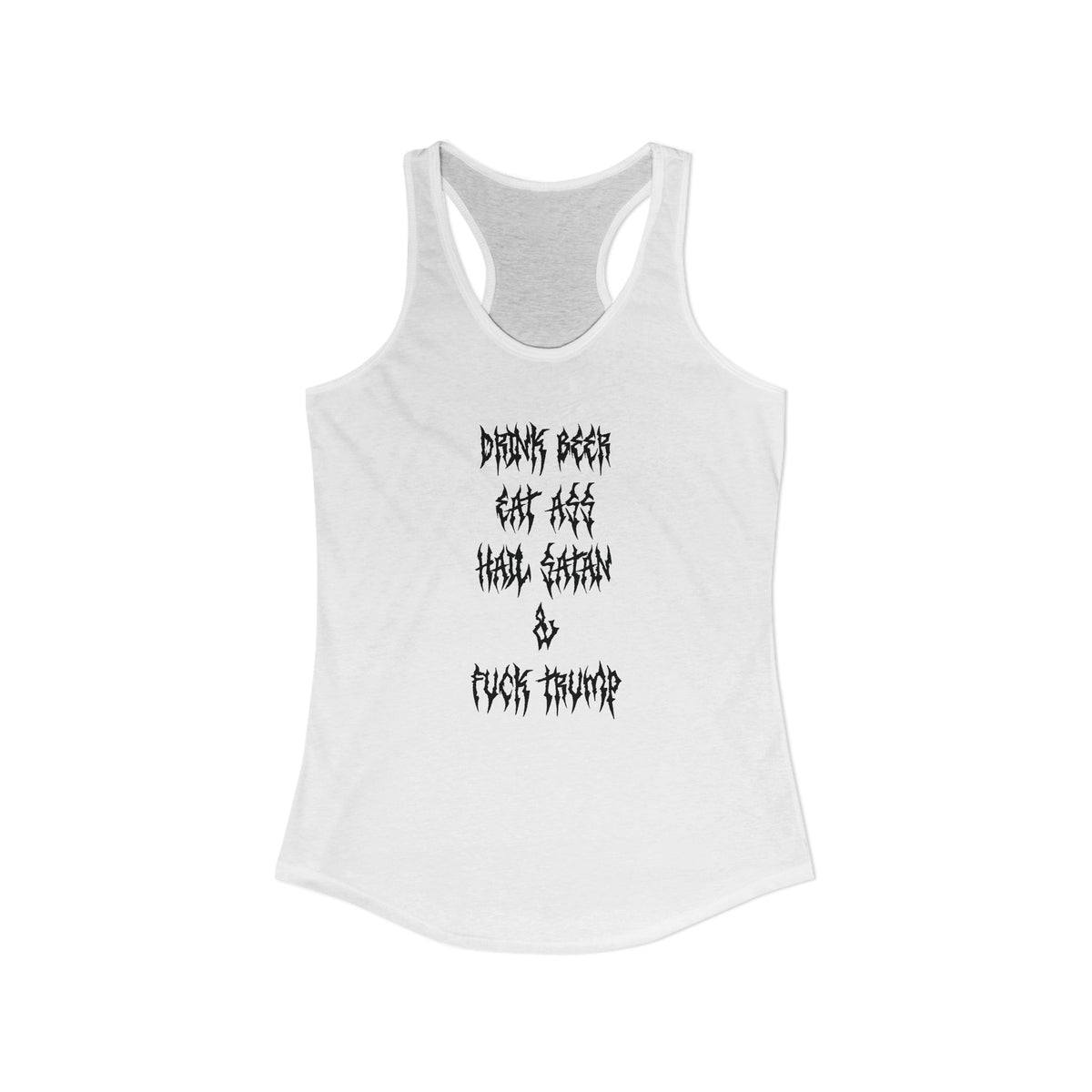 Drink beer, Eat ass, Hail Satan, & Fu*k Trump - Women's Racerback Tank