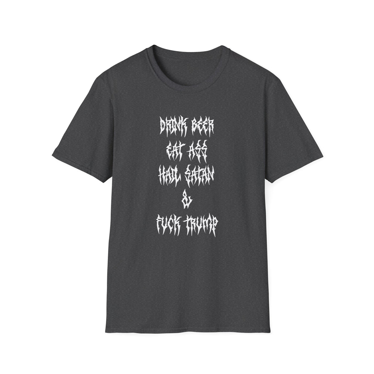 Drink Beer, Eat Ass, Hail Satan, & Fu*k Trump