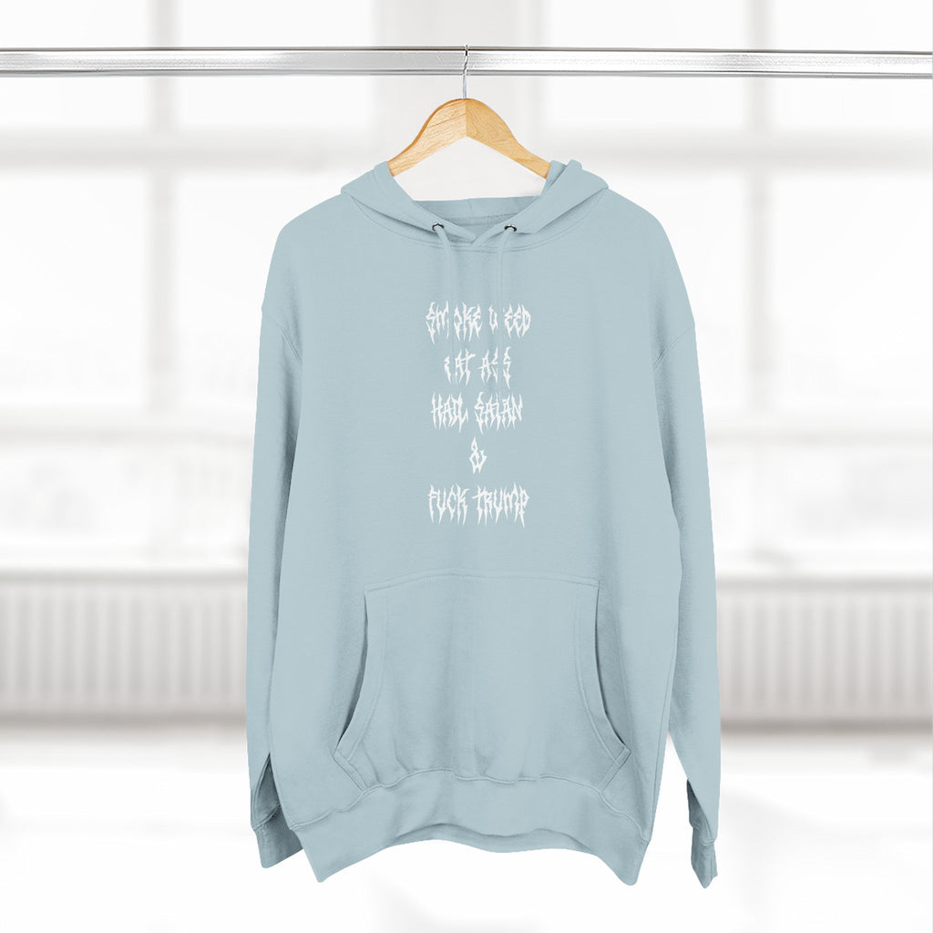 Smoke Weed Eat Ass Hail Satan & F*ck Trump Hoodie