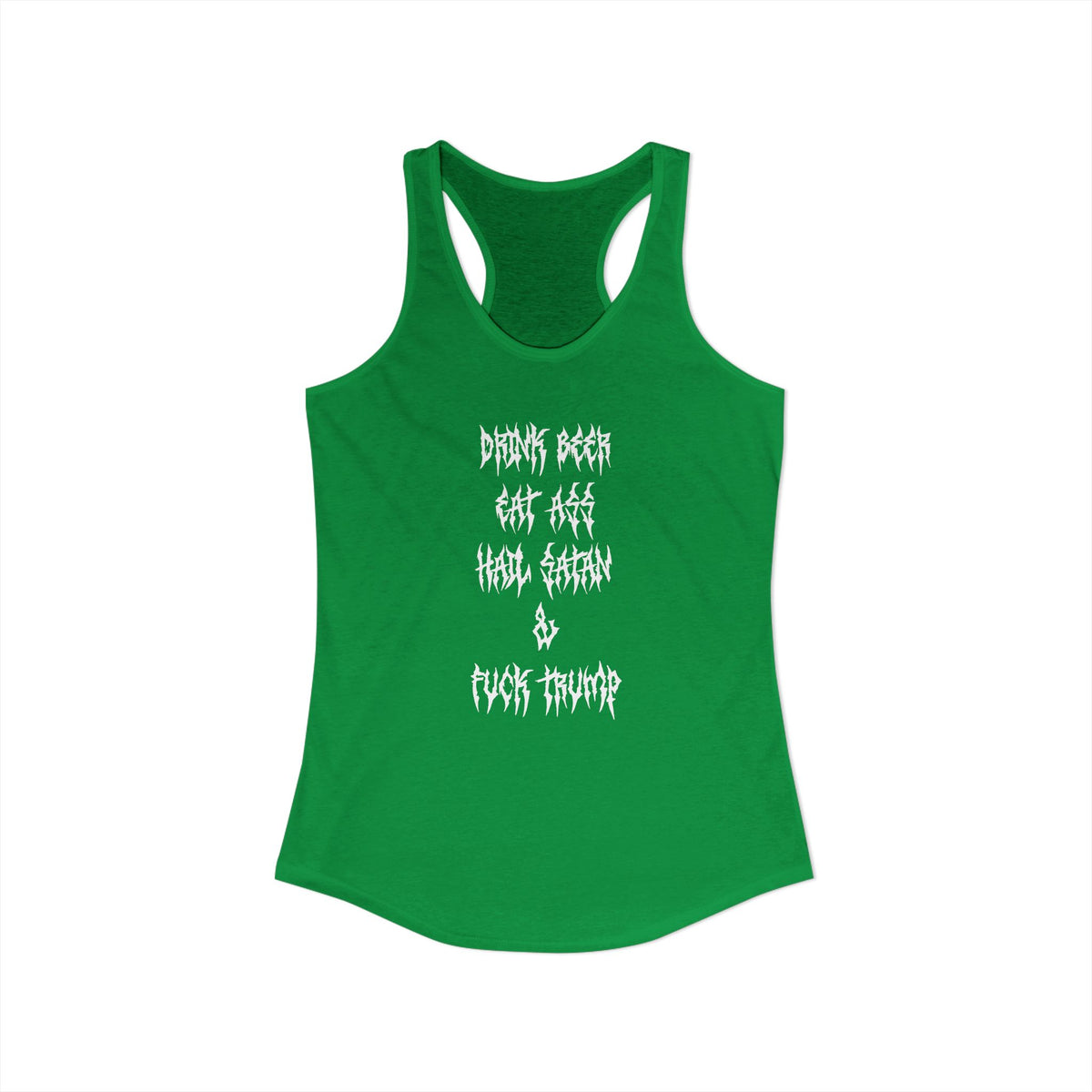 Drink beer, Eat ass, Hail Satan, & Fu*k Trump - Women's Racerback Tank
