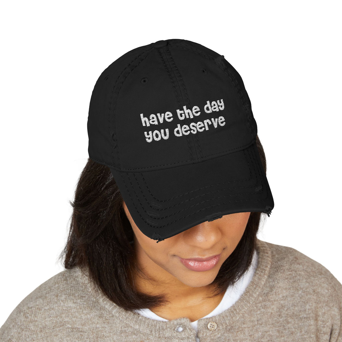 Have the Day You Deserve - Distressed Dad Hat