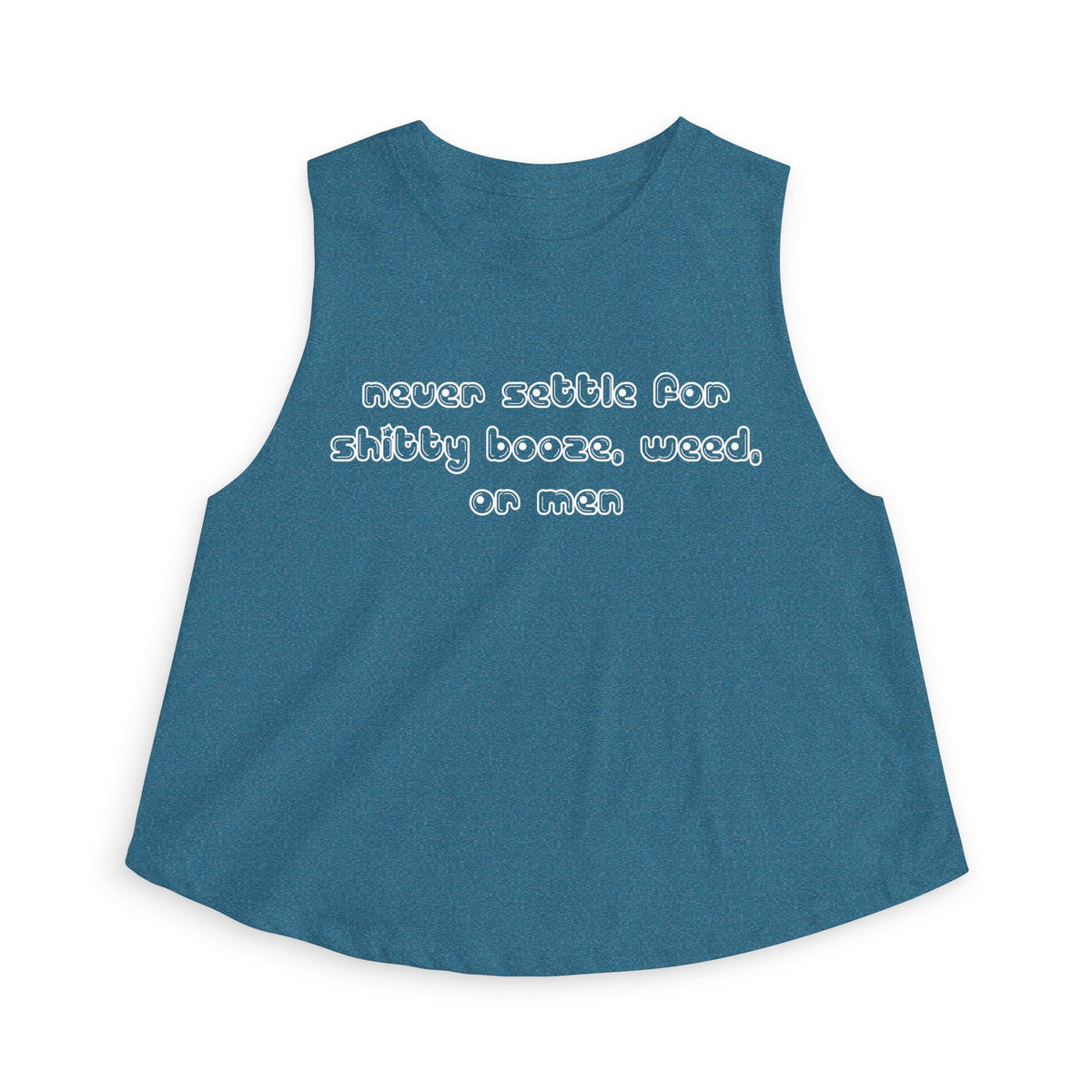 Never settle for shitty booze, weed, or men - Cropped Racerback Tank