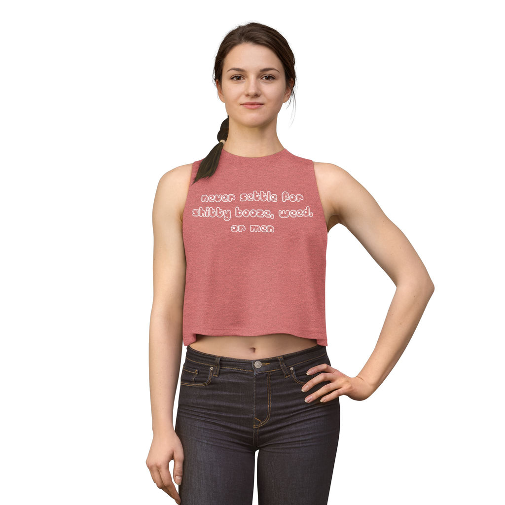 Never settle for shitty booze, weed, or men - Cropped Racerback Tank