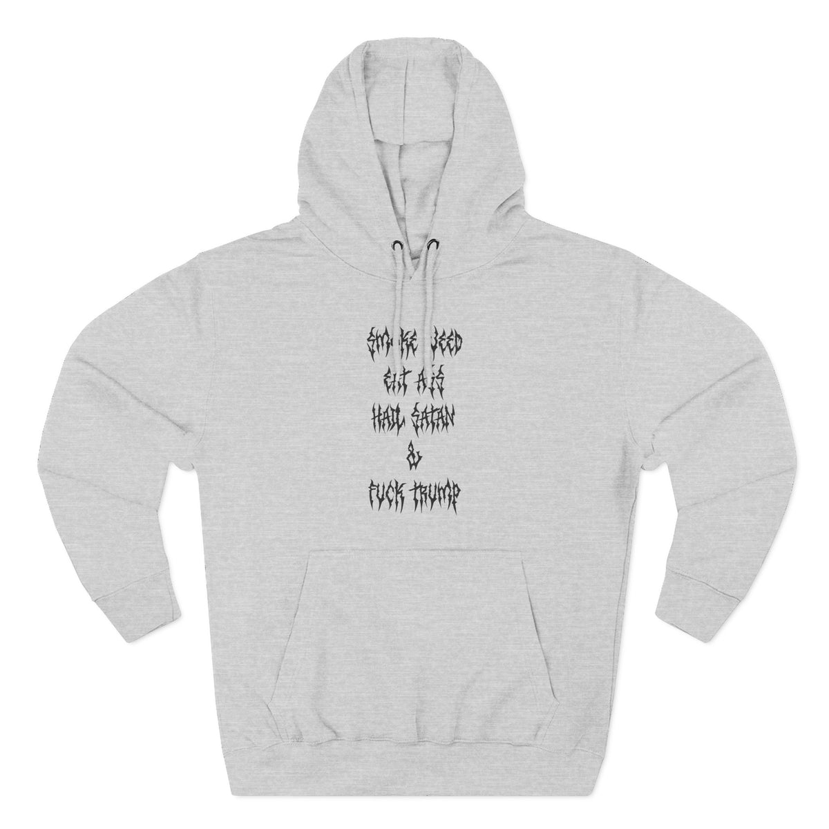 Smoke Weed Eat Ass Hail Satan & F*ck Trump Hoodie
