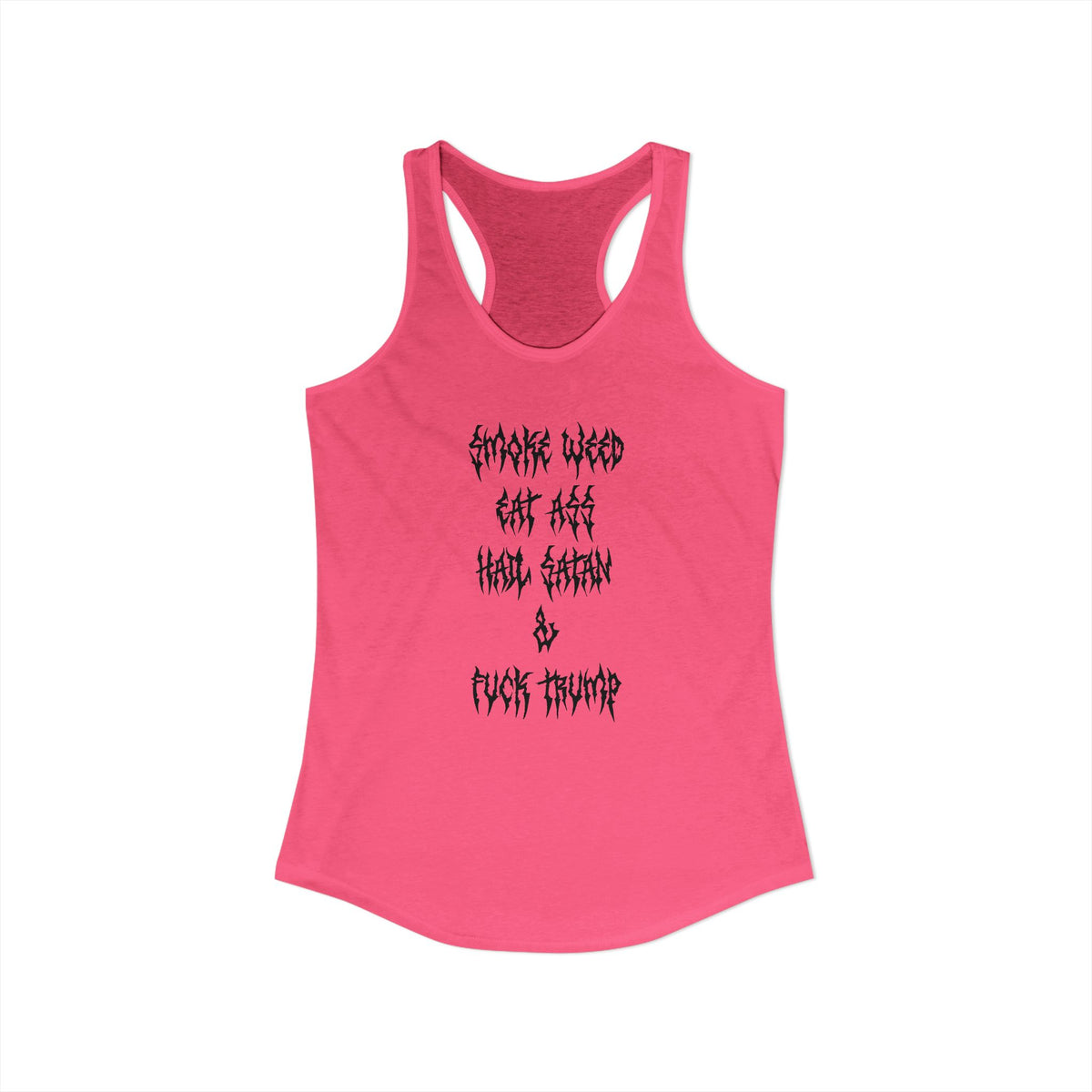 Smoke Weed, Eat Ass, Hail Satan, Fu*k Trump - Womens Racerback Tank Top