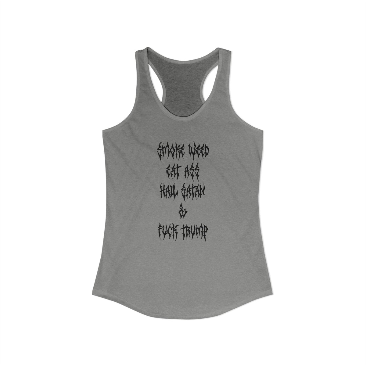 Smoke Weed, Eat Ass, Hail Satan, Fu*k Trump - Womens Racerback Tank Top
