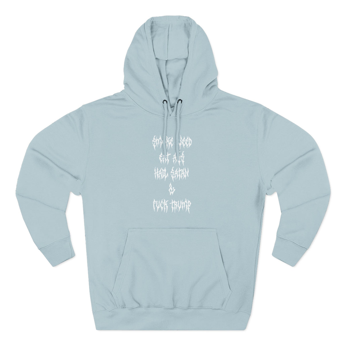 Smoke Weed Eat Ass Hail Satan & F*ck Trump Hoodie