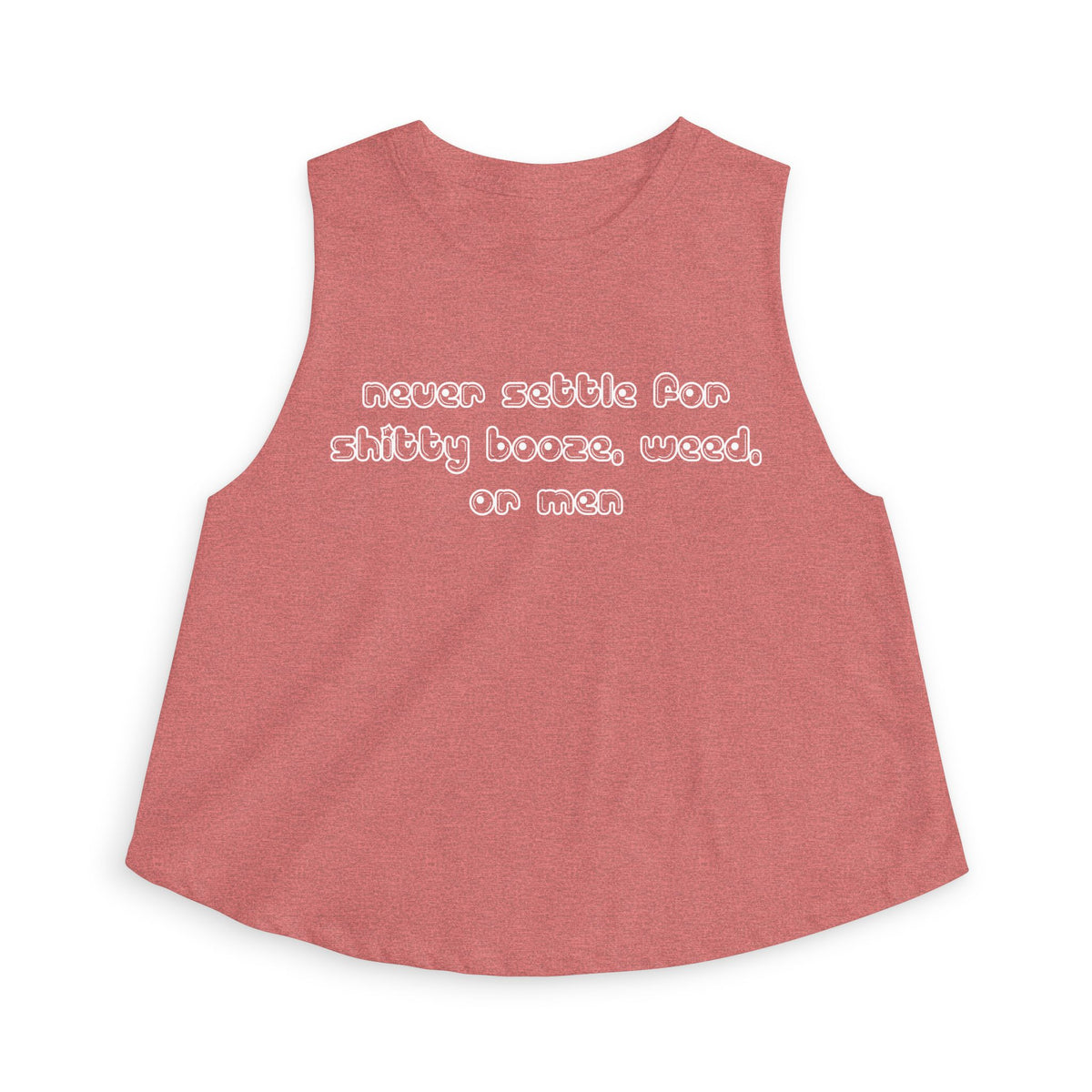 Never settle for shitty booze, weed, or men - Cropped Racerback Tank