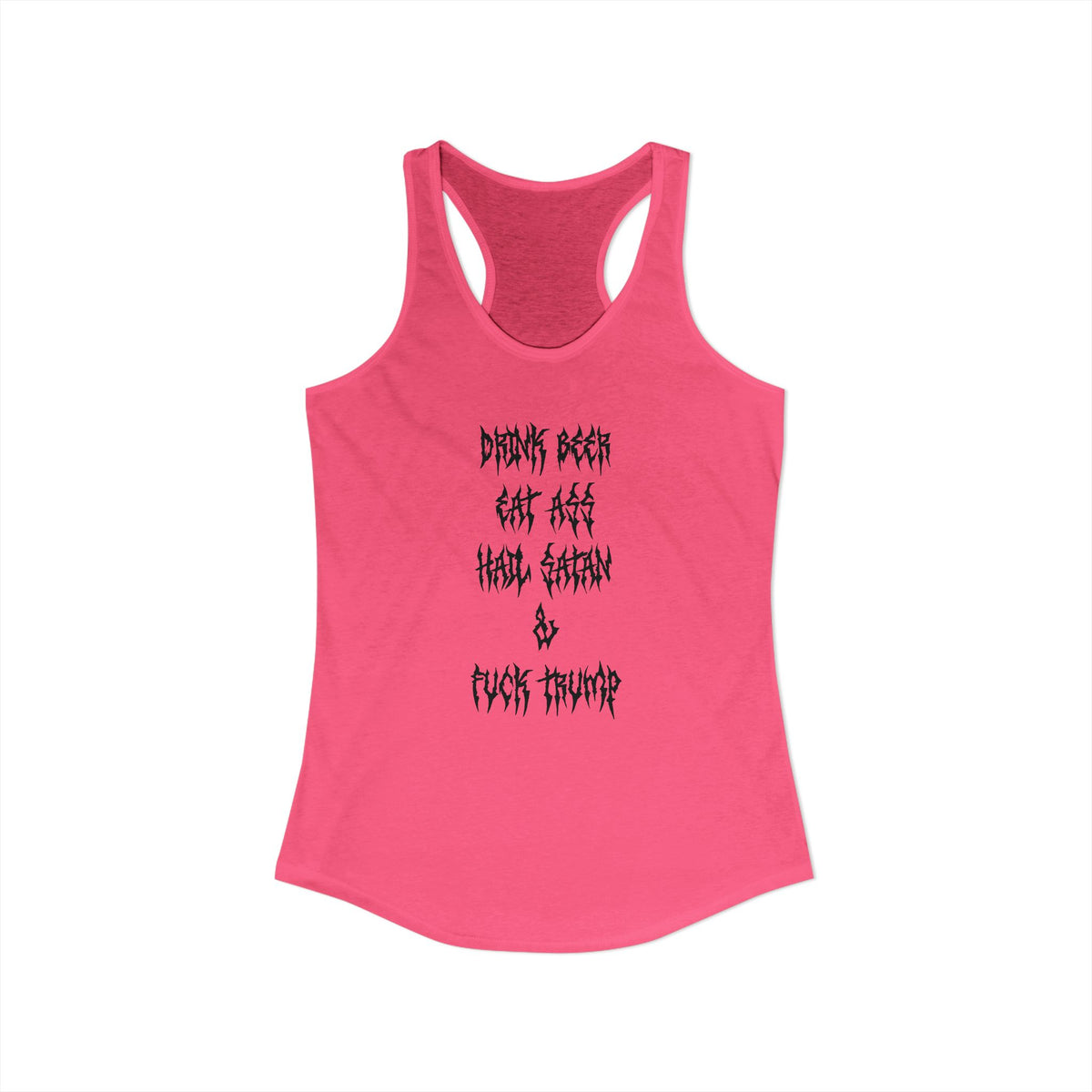 Drink beer, Eat ass, Hail Satan, & Fu*k Trump - Women's Racerback Tank