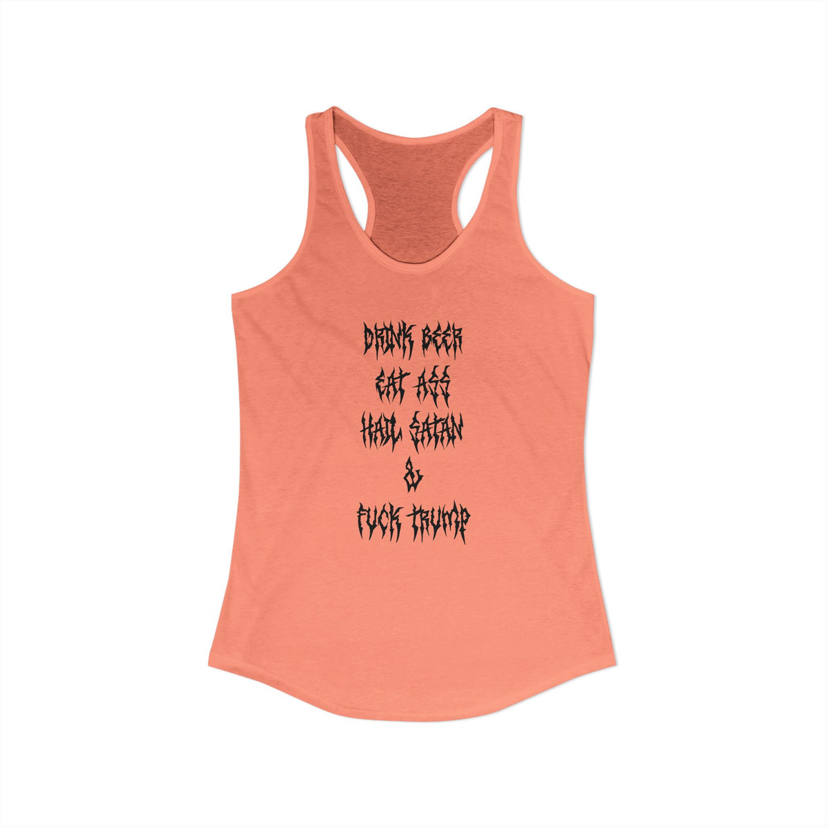 Drink beer, Eat ass, Hail Satan, & Fu*k Trump - Women's Racerback Tank