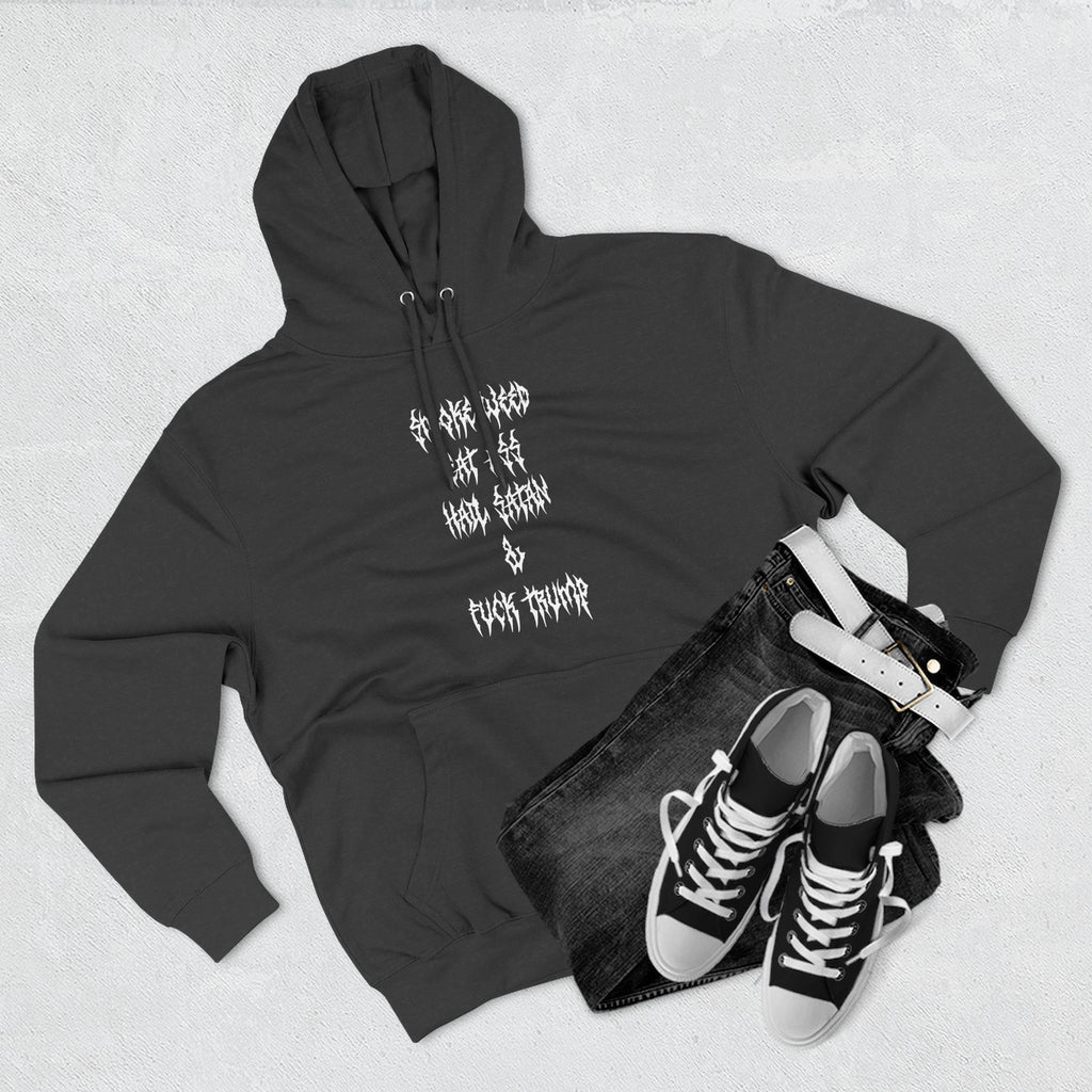 Smoke Weed Eat Ass Hail Satan & F*ck Trump Hoodie