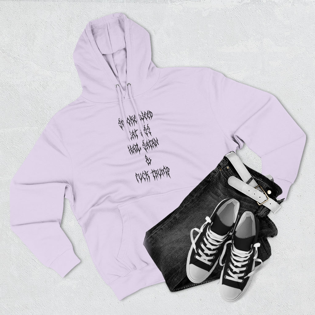 Smoke Weed Eat Ass Hail Satan & F*ck Trump Hoodie