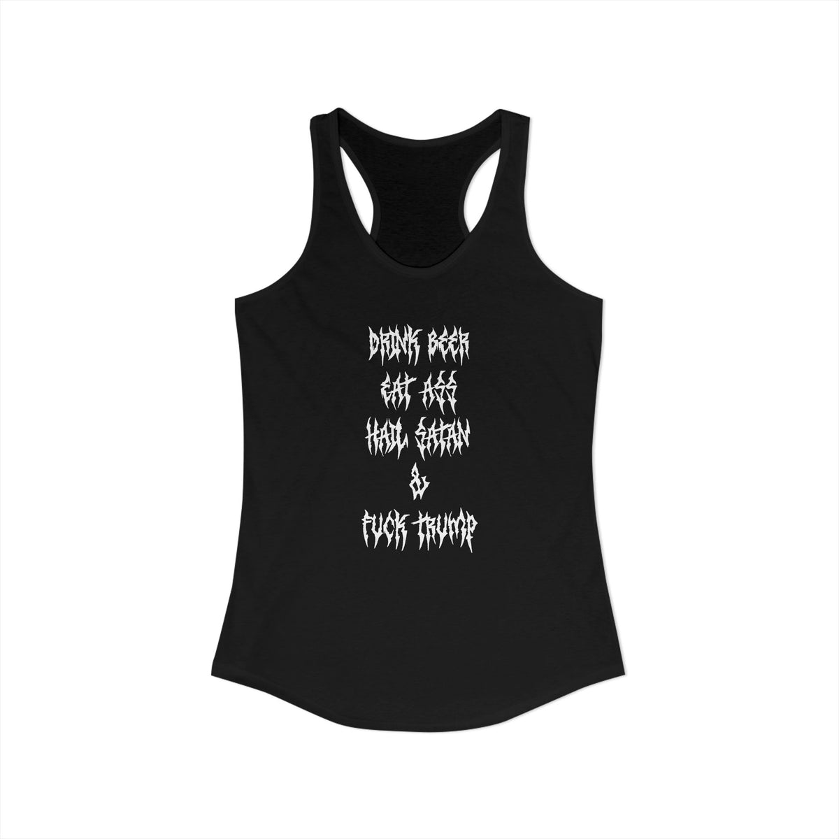 Drink beer, Eat ass, Hail Satan, & Fu*k Trump - Women's Racerback Tank