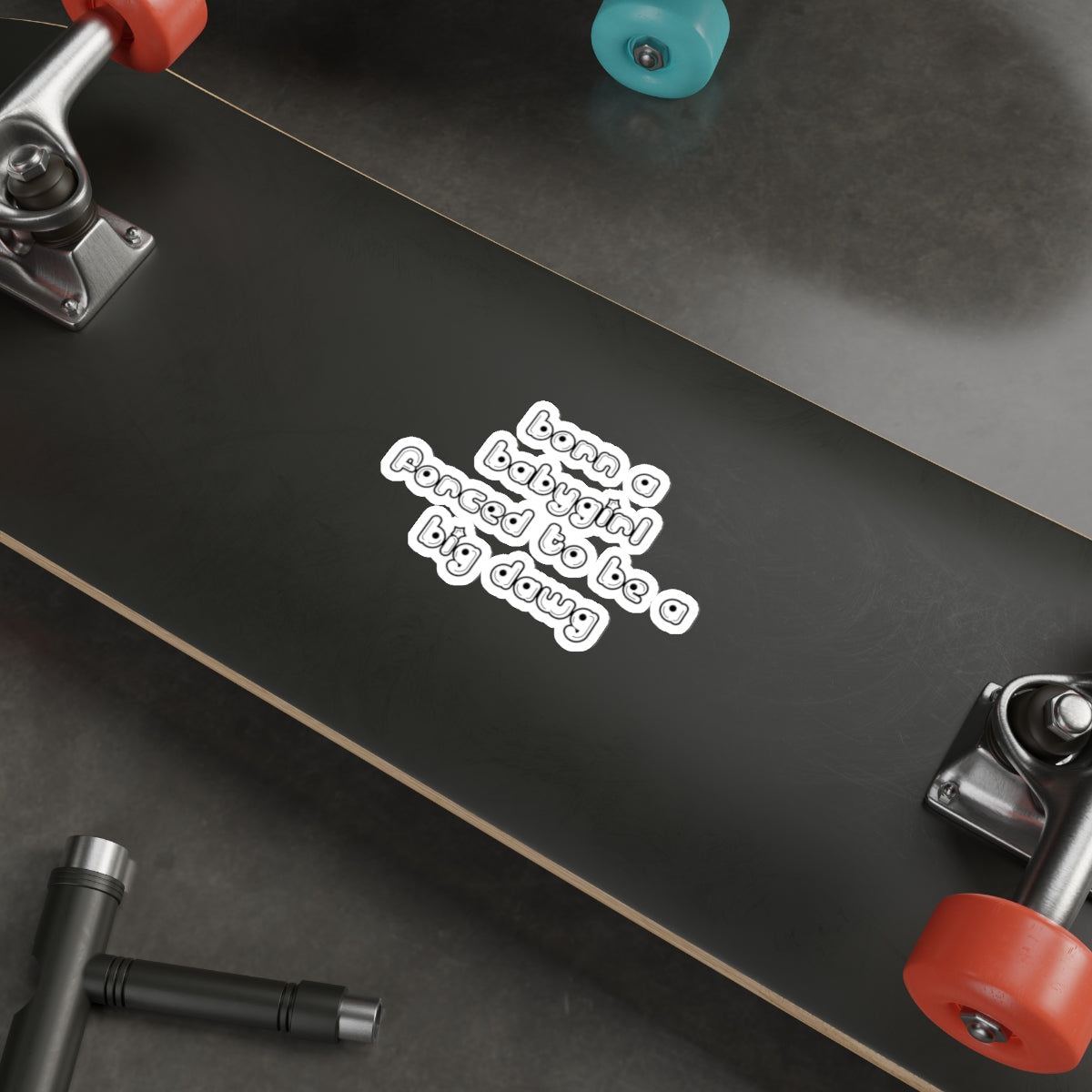 Born a Babygirl, Forced to Be a Big Dawg - Sticker