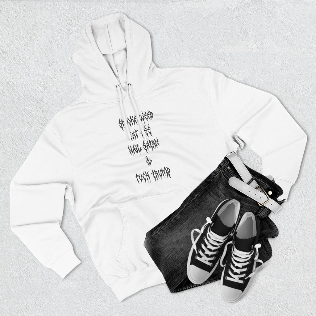 Smoke Weed Eat Ass Hail Satan & F*ck Trump Hoodie