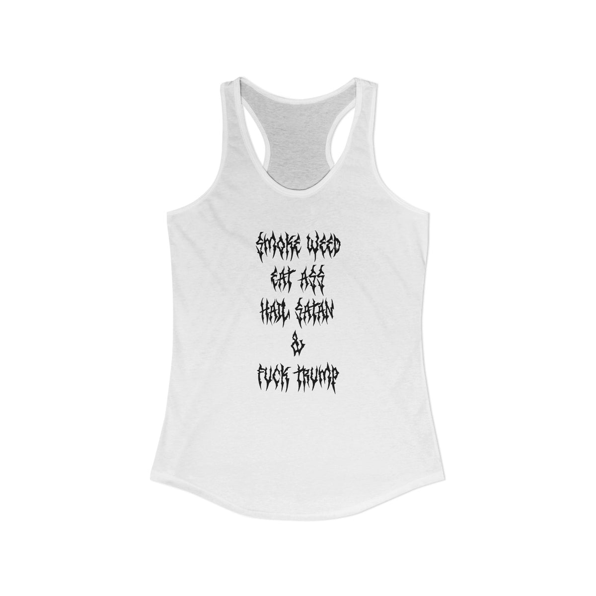 Smoke Weed, Eat Ass, Hail Satan, Fu*k Trump - Womens Racerback Tank Top