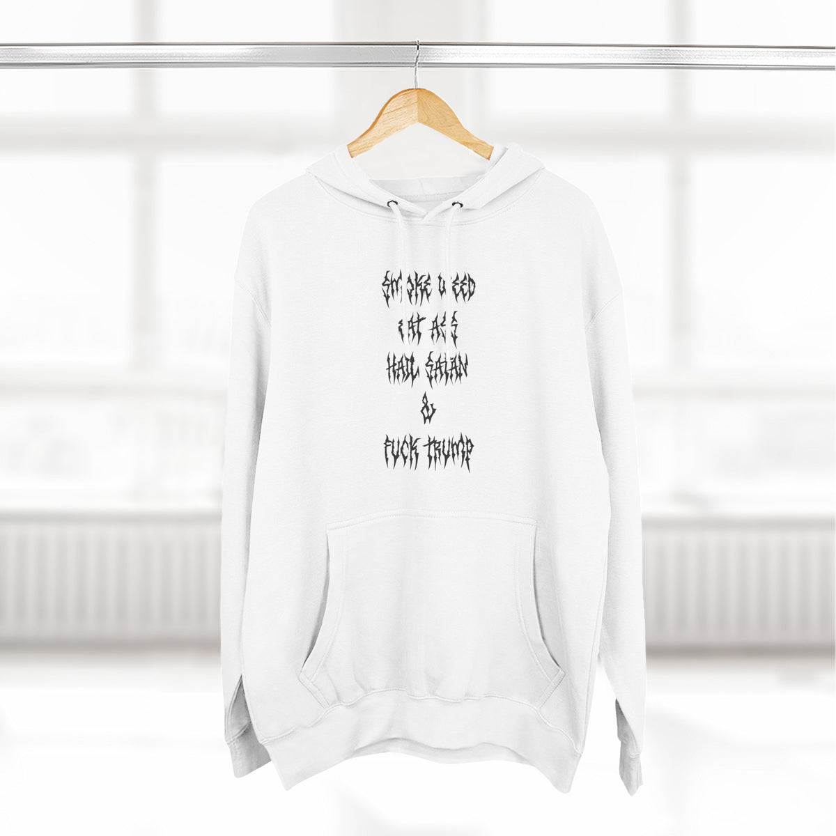 Smoke Weed Eat Ass Hail Satan & F*ck Trump Hoodie