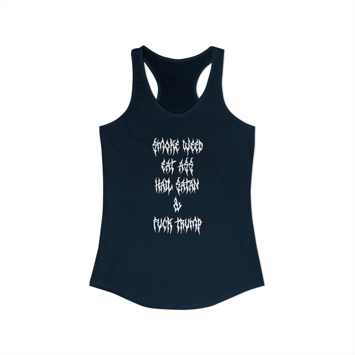 Smoke Weed, Eat Ass, Hail Satan, Fu*k Trump - Womens Racerback Tank Top