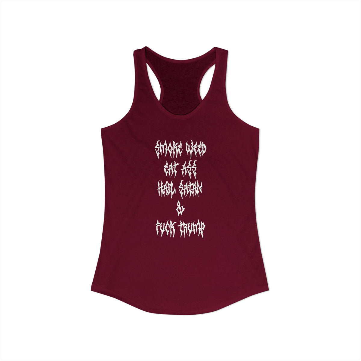 Smoke Weed, Eat Ass, Hail Satan, Fu*k Trump - Womens Racerback Tank Top