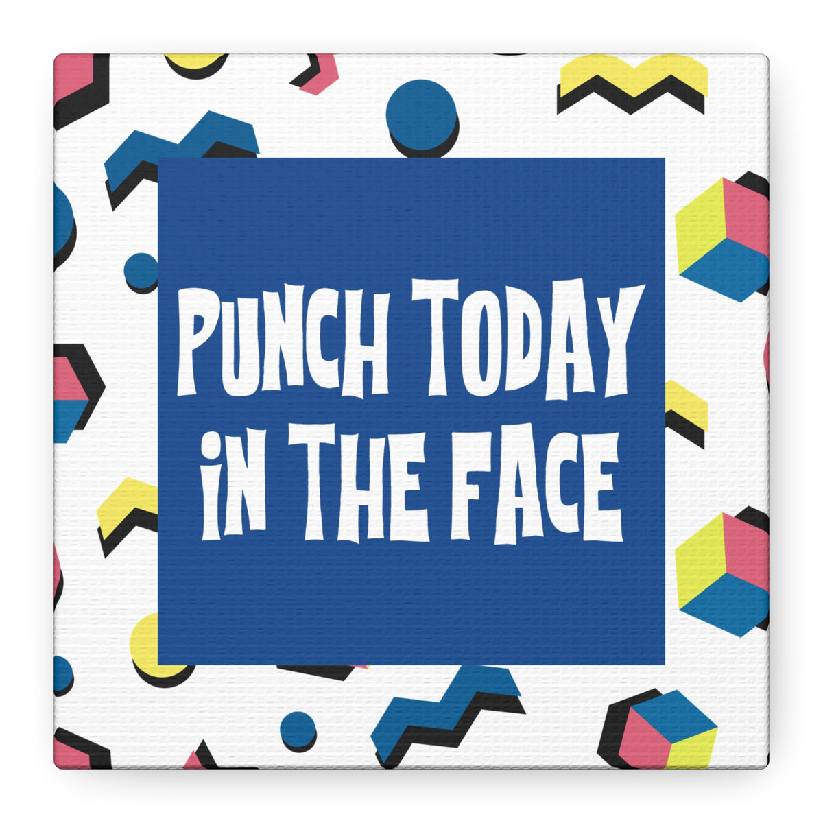 Punch Today in the Face - Canvas Wall Art