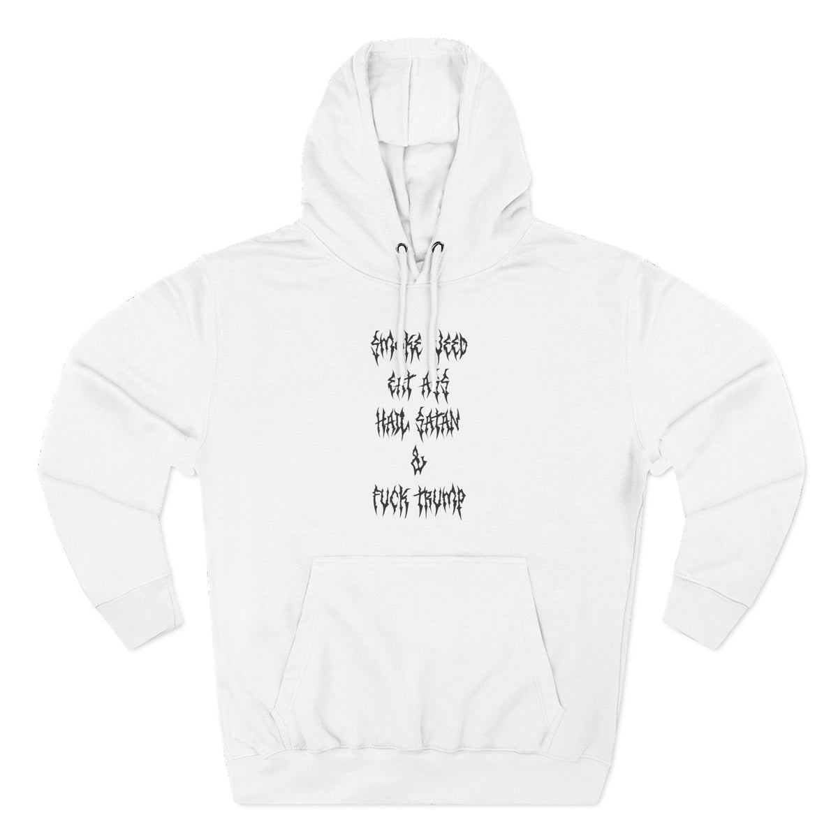 Smoke Weed Eat Ass Hail Satan & F*ck Trump Hoodie