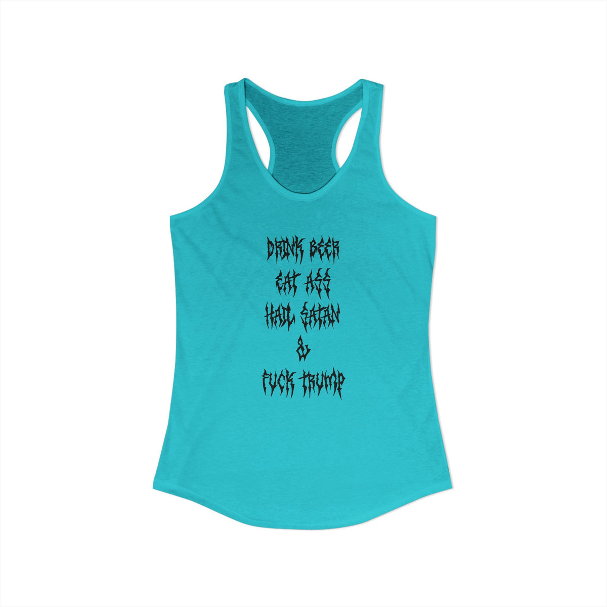 Drink beer, Eat ass, Hail Satan, & Fu*k Trump - Women's Racerback Tank