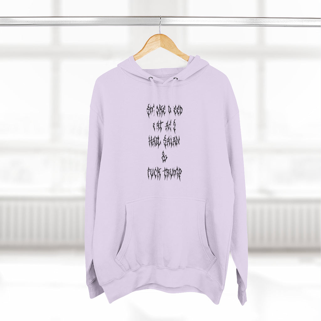 Smoke Weed Eat Ass Hail Satan & F*ck Trump Hoodie