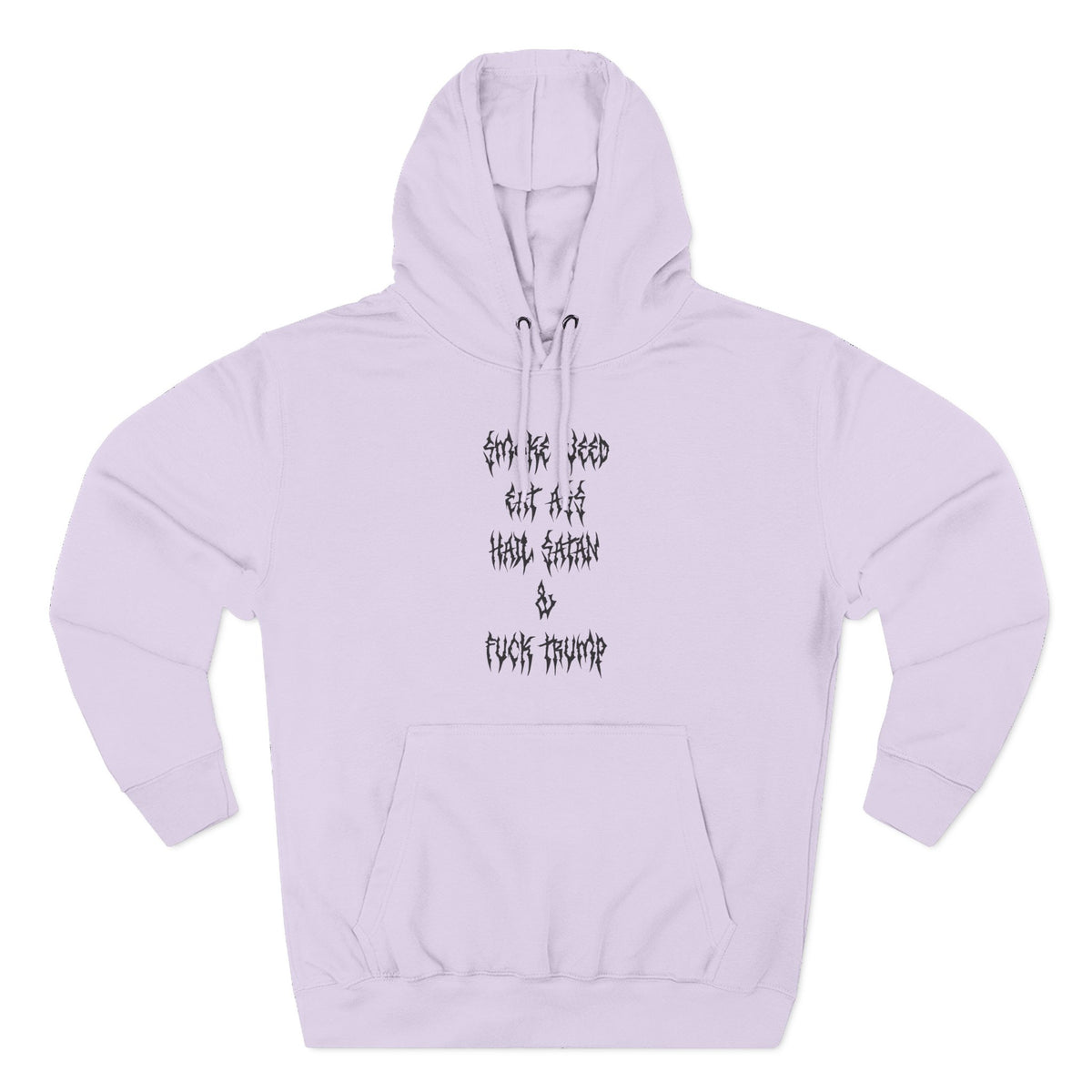 Smoke Weed Eat Ass Hail Satan & F*ck Trump Hoodie